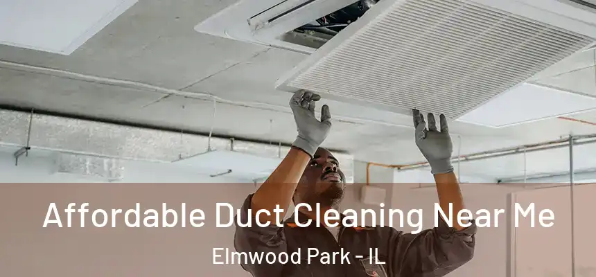  Affordable Duct Cleaning Near Me Elmwood Park - IL