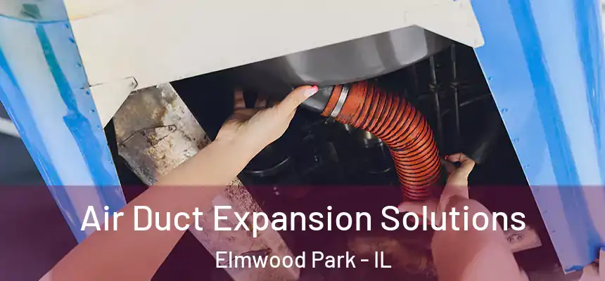  Air Duct Expansion Solutions Elmwood Park - IL