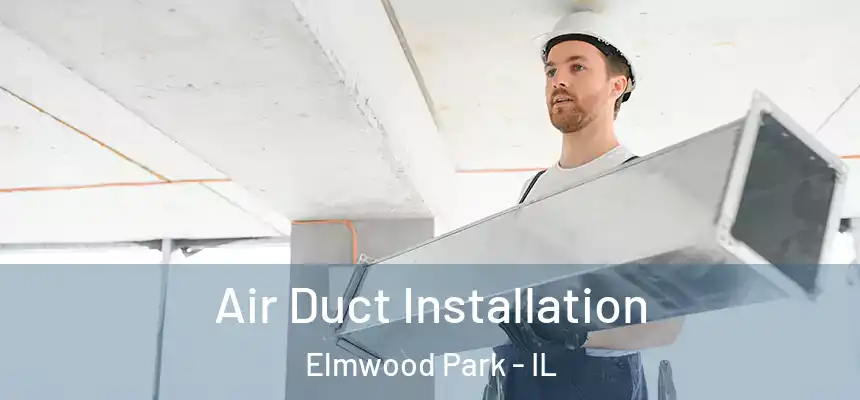  Air Duct Installation Elmwood Park - IL