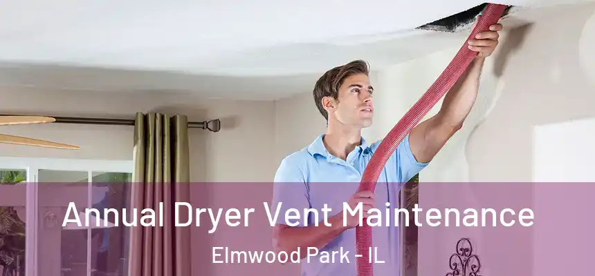  Annual Dryer Vent Maintenance Elmwood Park - IL