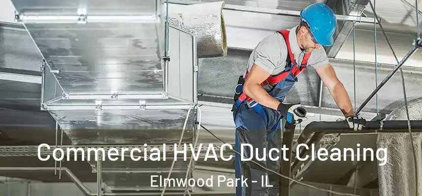  Commercial HVAC Duct Cleaning Elmwood Park - IL