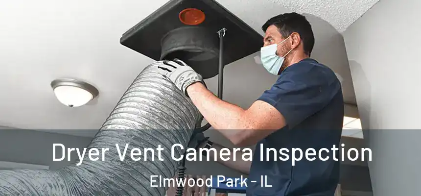  Dryer Vent Camera Inspection Elmwood Park - IL