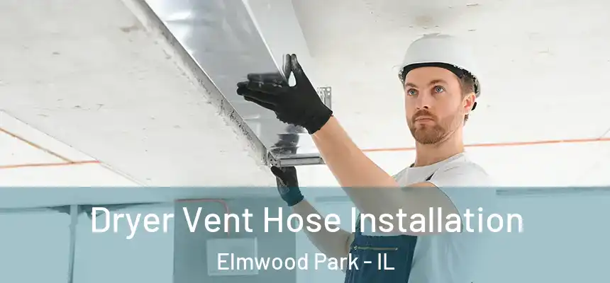  Dryer Vent Hose Installation Elmwood Park - IL