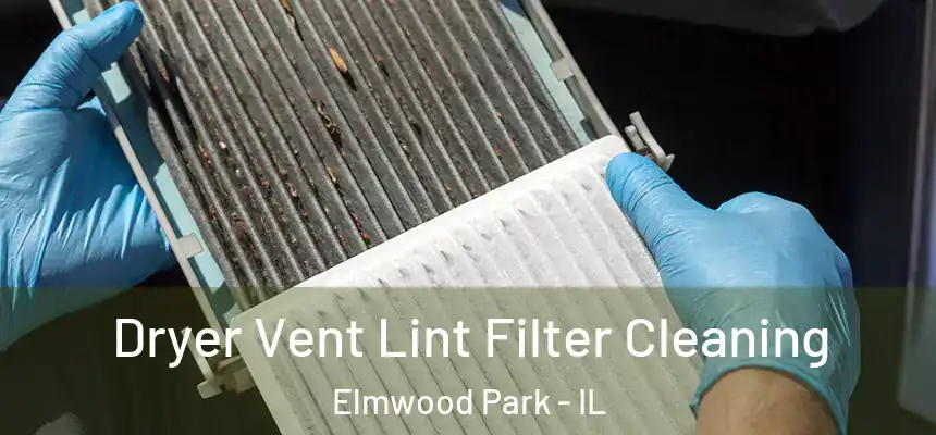  Dryer Vent Lint Filter Cleaning Elmwood Park - IL