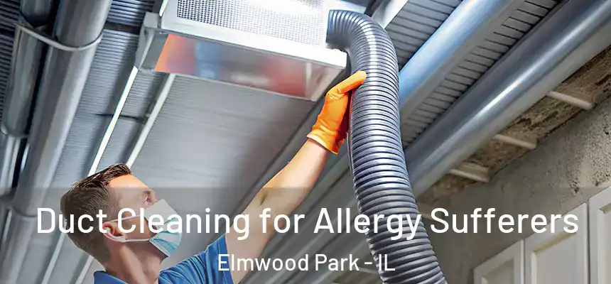  Duct Cleaning for Allergy Sufferers Elmwood Park - IL