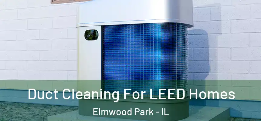  Duct Cleaning For LEED Homes Elmwood Park - IL
