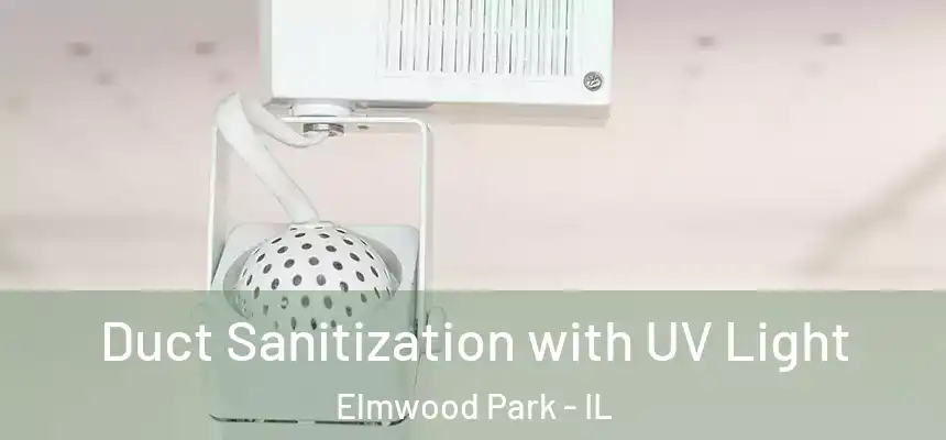  Duct Sanitization with UV Light Elmwood Park - IL