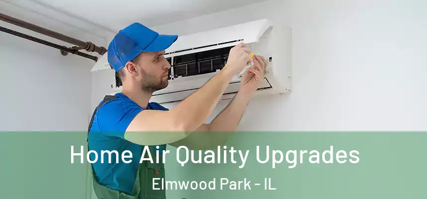  Home Air Quality Upgrades Elmwood Park - IL