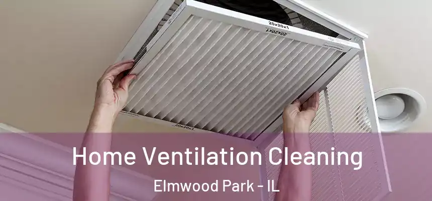  Home Ventilation Cleaning Elmwood Park - IL