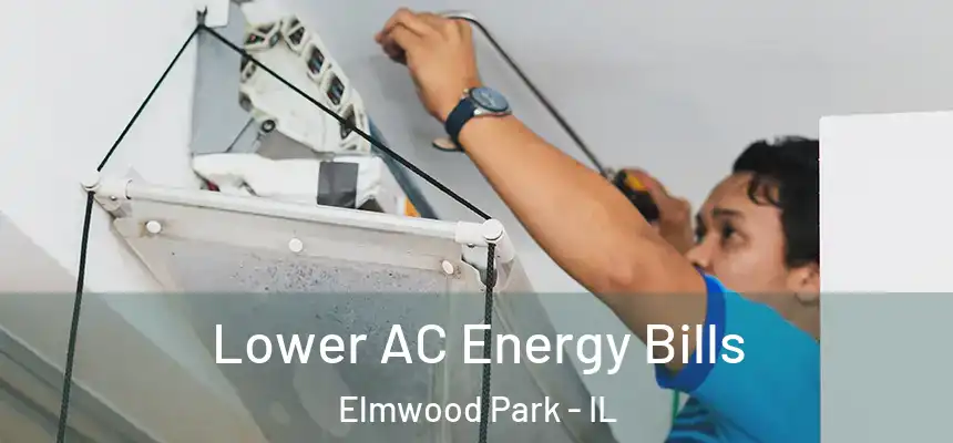 Lower AC Energy Bills Elmwood Park - IL