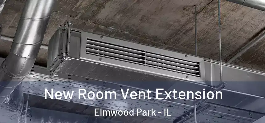 New Room Vent Extension Elmwood Park - IL