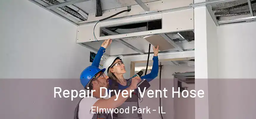  Repair Dryer Vent Hose Elmwood Park - IL