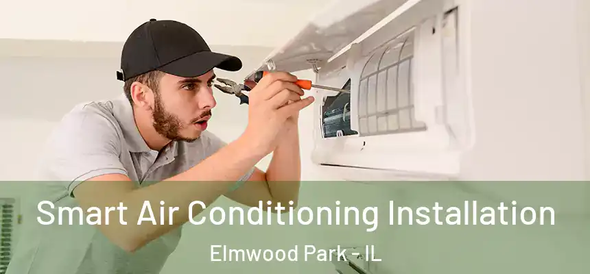  Smart Air Conditioning Installation Elmwood Park - IL