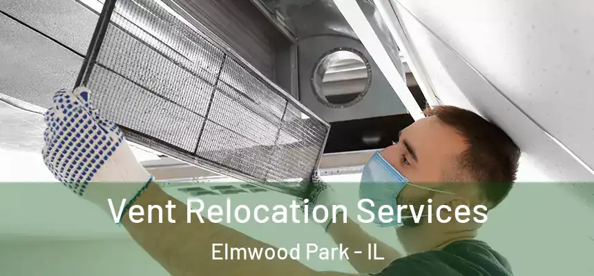 Vent Relocation Services Elmwood Park - IL