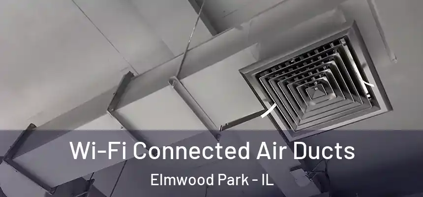  Wi-Fi Connected Air Ducts Elmwood Park - IL